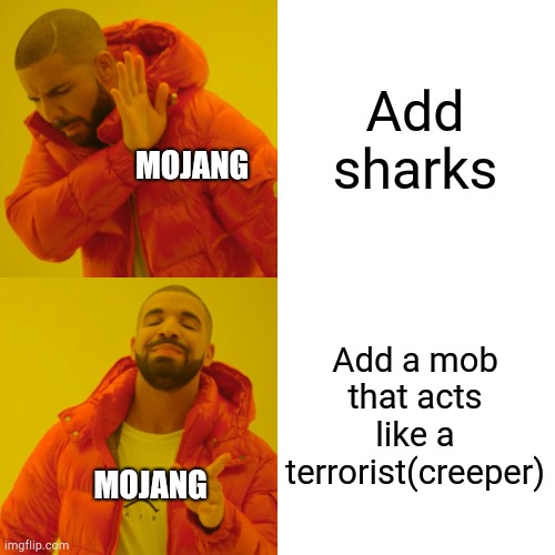 Drake Hotline Bling | Add sharks; MOJANG; Add a mob that acts like a terrorist(creeper); MOJANG | image tagged in memes,drake hotline bling | made w/ Imgflip meme maker