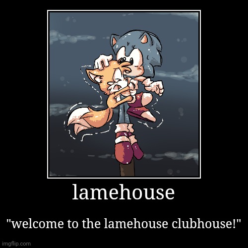 c^ =(°u°) | lamehouse | "welcome to the lamehouse clubhouse!" | image tagged in funny,demotivationals,jokes over | made w/ Imgflip demotivational maker