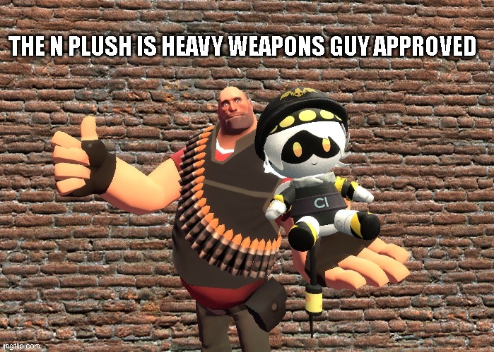 Funny thing I did in G mod | THE N PLUSH IS HEAVY WEAPONS GUY APPROVED | made w/ Imgflip meme maker