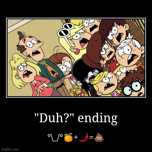 "Duh?" ending | °\_/°?+?=? | image tagged in funny,demotivationals | made w/ Imgflip demotivational maker