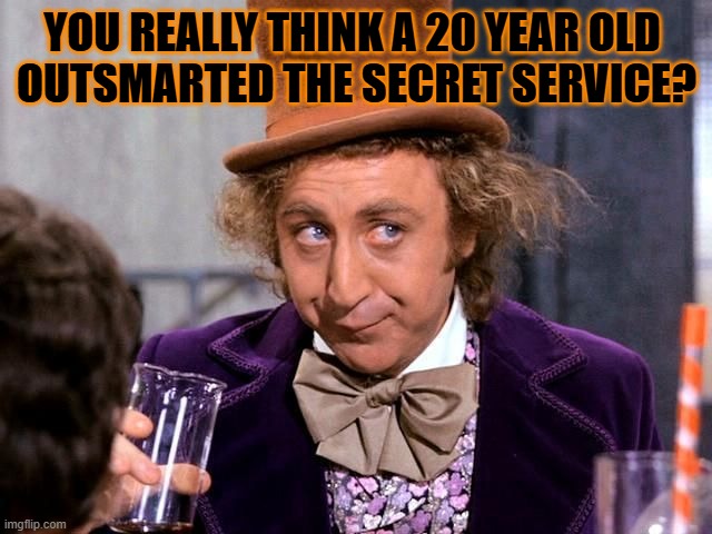 Truth Always Come Out | YOU REALLY THINK A 20 YEAR OLD 
OUTSMARTED THE SECRET SERVICE? | image tagged in you really think | made w/ Imgflip meme maker