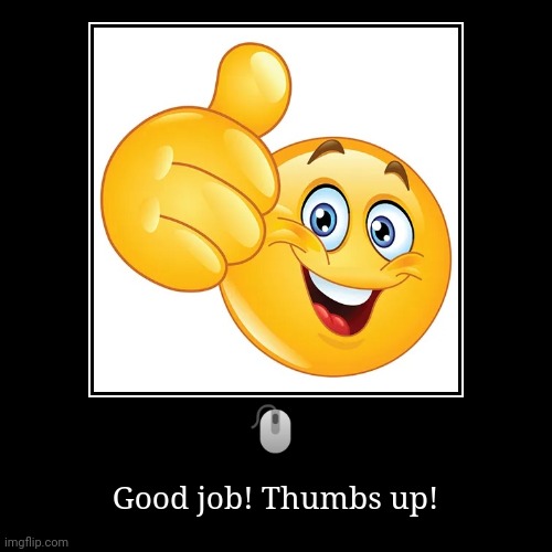 Yay! | ? | Good job! Thumbs up! | image tagged in funny,demotivationals | made w/ Imgflip demotivational maker