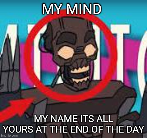 IS THAT THE MIMIC???! | MY MIND; MY NAME ITS ALL YOURS AT THE END OF THE DAY | image tagged in is that the mimic | made w/ Imgflip meme maker