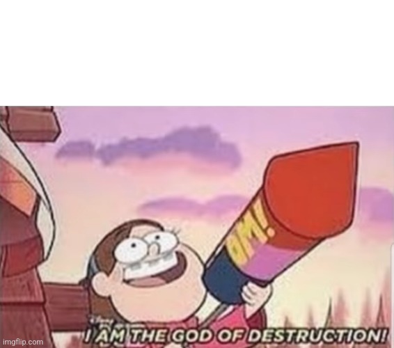 I am the god of destruction | image tagged in i am the god of destruction | made w/ Imgflip meme maker