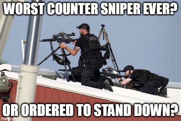 How bad do you have to be at your job when a dozen people are pointing and waving and you still wait till he takes his shot? | WORST COUNTER SNIPER EVER? OR ORDERED TO STAND DOWN? | image tagged in secret service,task failed successfully,donald trump,well well well then lets find out | made w/ Imgflip meme maker
