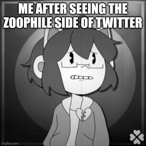 Depressed Kel | ME AFTER SEEING THE ZOOPHILE SIDE OF TWITTER | image tagged in depressed kel | made w/ Imgflip meme maker