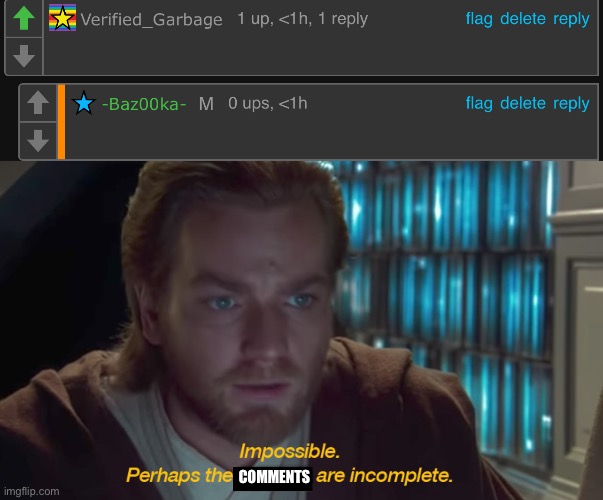 COMMENTS | image tagged in star wars prequel obi-wan archives are incomplete | made w/ Imgflip meme maker