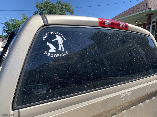 Shoot your local pedophile | image tagged in shoot your local pedophile | made w/ Imgflip meme maker