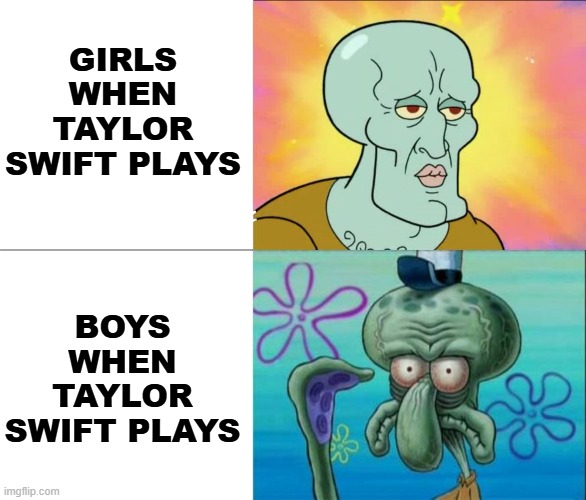 Image Title | BOYS WHEN TAYLOR SWIFT PLAYS; GIRLS WHEN TAYLOR SWIFT PLAYS | image tagged in handsome squidward vs ugly squidward,taylor swift,boys vs girls | made w/ Imgflip meme maker