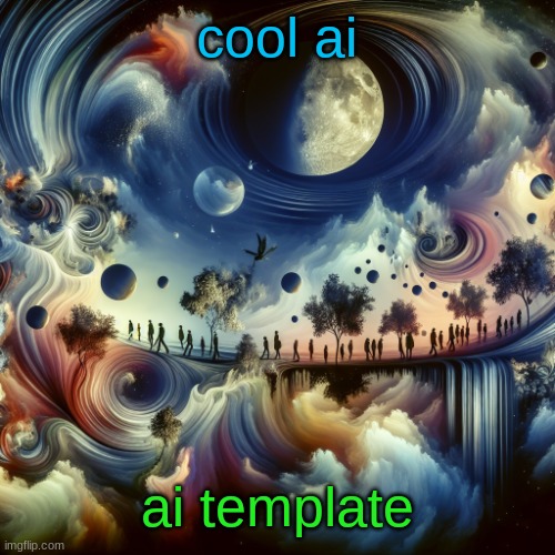 cool ai template | cool ai; ai template | image tagged in cool ai template | made w/ Imgflip meme maker