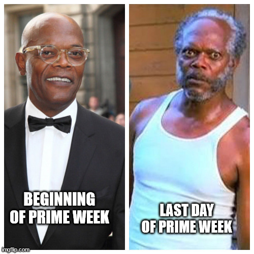 A Day In the Life of an Amazonian | LAST DAY OF PRIME WEEK; BEGINNING OF PRIME WEEK | image tagged in samuel l jackson before and after,amazon,prime | made w/ Imgflip meme maker