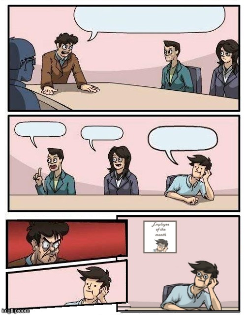 boardroom-meeting-employee-of-the-month | image tagged in employee of the month,nsfw,throw,employees,boardroom meeting suggestion,boardroom suggestion | made w/ Imgflip meme maker