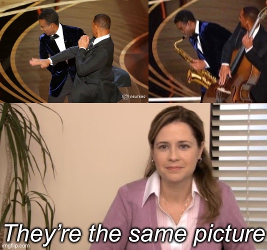 Same picture | They’re the same picture | image tagged in will smith punching chris rock,they're the same picture | made w/ Imgflip meme maker