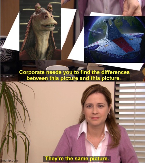 Do you see what I see? | image tagged in memes,they're the same picture,jar jar binks | made w/ Imgflip meme maker
