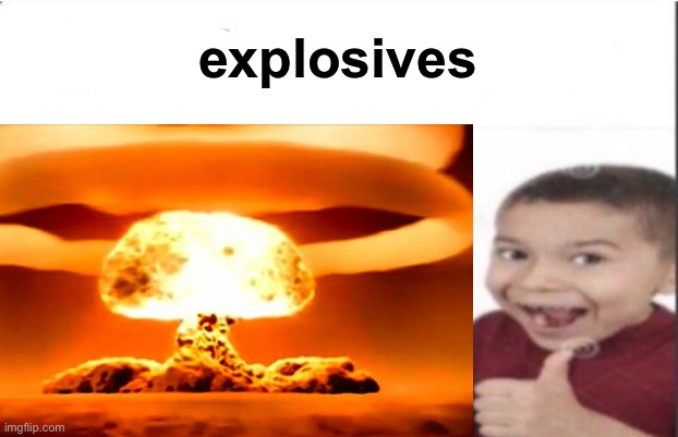 first degree murder | explosives | image tagged in first degree murder | made w/ Imgflip meme maker