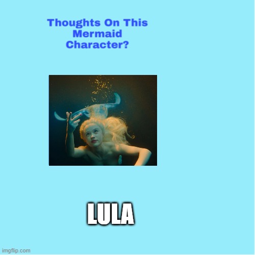 thoughts on lula ? | LULA | image tagged in thoughts on this mermaid character,mermaid,movies,paris,lulz,france | made w/ Imgflip meme maker