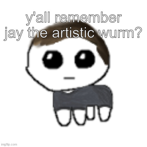 linus yippe | y'all remember jay the artistic wurm? | image tagged in linus yippe | made w/ Imgflip meme maker