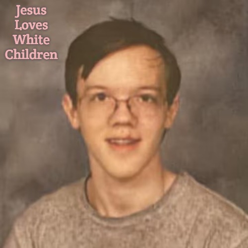 Thomas Crooks | Jesus Loves White Children | image tagged in thomas crooks,slavic | made w/ Imgflip meme maker