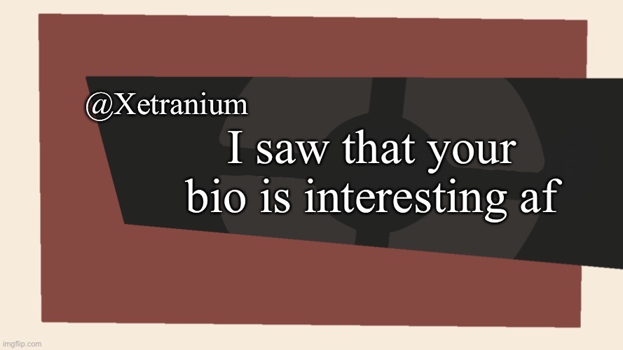 @Xetranium | @Xetranium; I saw that your bio is interesting af | image tagged in cursedcomments blank | made w/ Imgflip meme maker