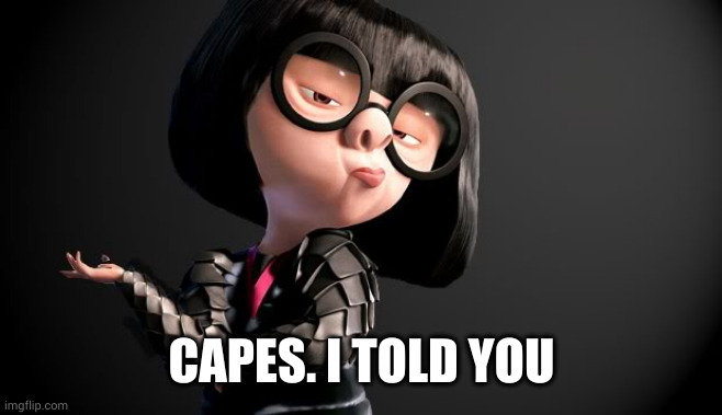 NO CAPES | CAPES. I TOLD YOU | image tagged in no capes | made w/ Imgflip meme maker