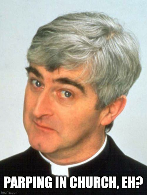 Father Ted Meme | PARPING IN CHURCH, EH? | image tagged in memes,father ted | made w/ Imgflip meme maker