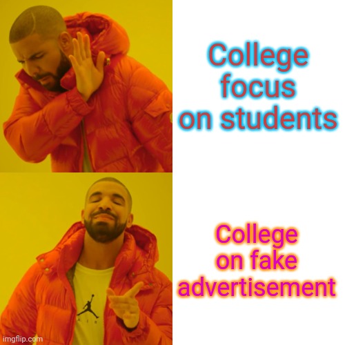 College focus on students College on fake advertisement | image tagged in memes,drake hotline bling | made w/ Imgflip meme maker