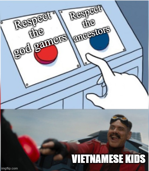 Vietnam is rotten | Respect the ancestors; Respect the god gamers; VIETNAMESE KIDS | image tagged in robotnik pressing red button | made w/ Imgflip meme maker