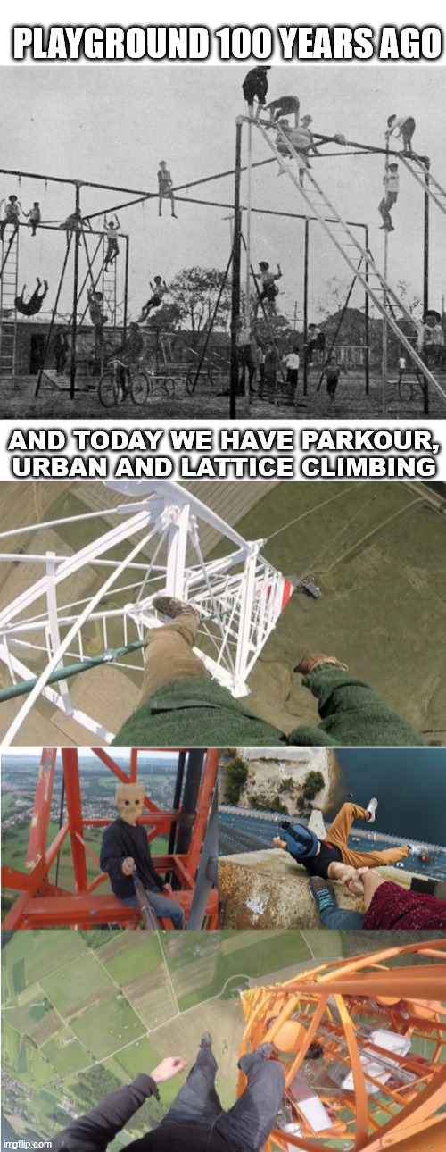 This is evolution | PLAYGROUND 100 YEARS AGO; AND TODAY WE HAVE PARKOUR, URBAN AND LATTICE CLIMBING | image tagged in climbing,lattice climbing,evolution,funny,memes,meme | made w/ Imgflip meme maker