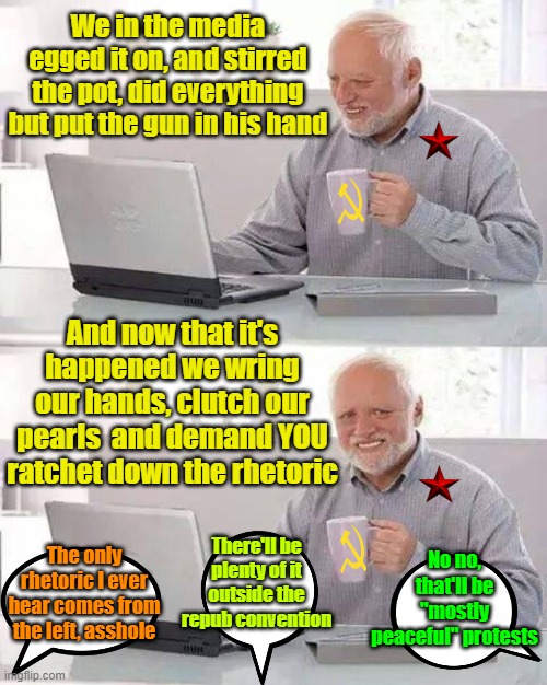 The cooks of chaos | We in the media egged it on, and stirred the pot, did everything but put the gun in his hand; And now that it's happened we wring our hands, clutch our pearls  and demand YOU ratchet down the rhetoric; There'll be plenty of it outside the repub convention; No no, that'll be "mostly peaceful" protests; The only rhetoric I ever hear comes from the left, asshole | image tagged in trump,biden,maga,fake news | made w/ Imgflip meme maker