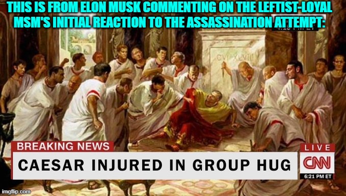 Yep, that IS how they all initially reacted. | THIS IS FROM ELON MUSK COMMENTING ON THE LEFTIST-LOYAL MSM'S INITIAL REACTION TO THE ASSASSINATION ATTEMPT: | image tagged in yep | made w/ Imgflip meme maker