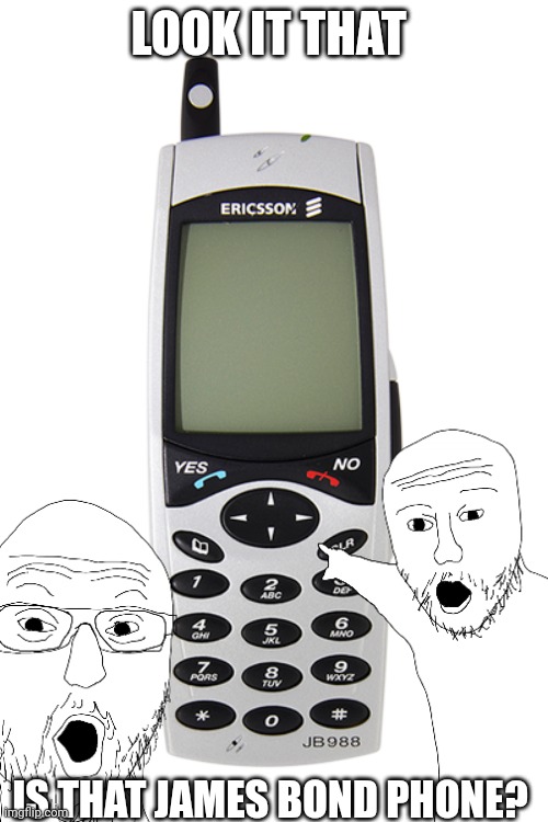 Ericsson JB988 Meme | LOOK IT THAT; IS THAT JAMES BOND PHONE? | image tagged in ericsson jb988 | made w/ Imgflip meme maker