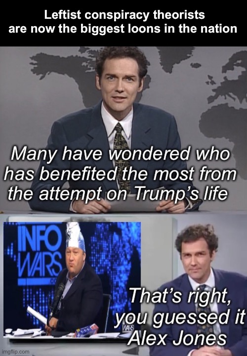 From project 2025 hysteria to “it was staged”. The far left has lost their few remaining marbles | Leftist conspiracy theorists are now the biggest loons in the nation | image tagged in politics lol,memes,liberal logic | made w/ Imgflip meme maker