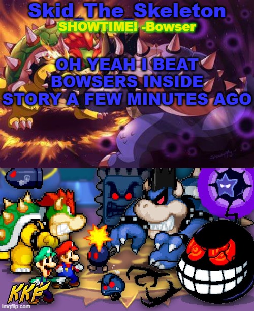 Jammed out to the best tune in the game as well | OH YEAH I BEAT BOWSERS INSIDE STORY A FEW MINUTES AGO | image tagged in skid's inside story temp | made w/ Imgflip meme maker