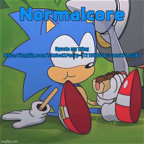 Random Sonic Template (REMAKE) | Upvote my thing https://imgflip.com/i/8x0od2?nerp=1721052056#com32395382 | image tagged in random sonic template remake | made w/ Imgflip meme maker