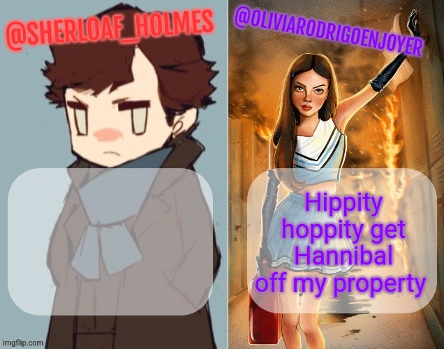 Hippity hoppity get Hannibal off my property | image tagged in sherloaf and olivia shared temp omg how awesome | made w/ Imgflip meme maker