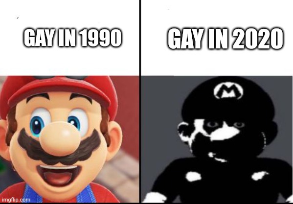 Happy mario Vs Dark Mario | GAY IN 2020; GAY IN 1990 | image tagged in happy mario vs dark mario | made w/ Imgflip meme maker