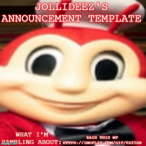 Jollideez's announcement template | RAID THIS MF HTTPS://IMGFLIP.COM/GIF/8X25DB | image tagged in jollideez's announcement template | made w/ Imgflip meme maker