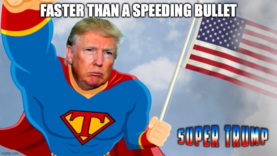 Super Trump:  Faster Than a Speeding Bullet | FASTER THAN A SPEEDING BULLET | made w/ Imgflip meme maker