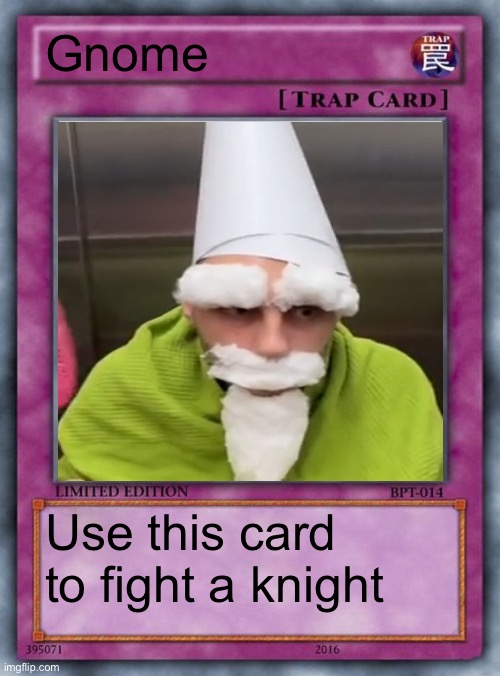 trap card | Gnome; Use this card to fight a knight | image tagged in trap card | made w/ Imgflip meme maker