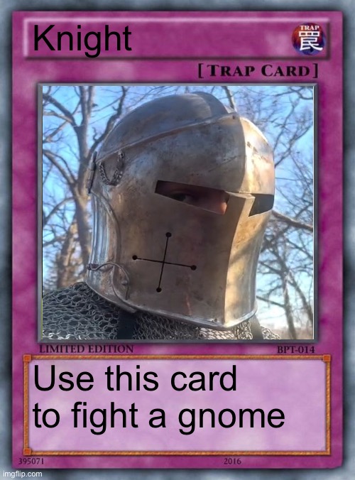 trap card | Knight; Use this card to fight a gnome | image tagged in trap card | made w/ Imgflip meme maker