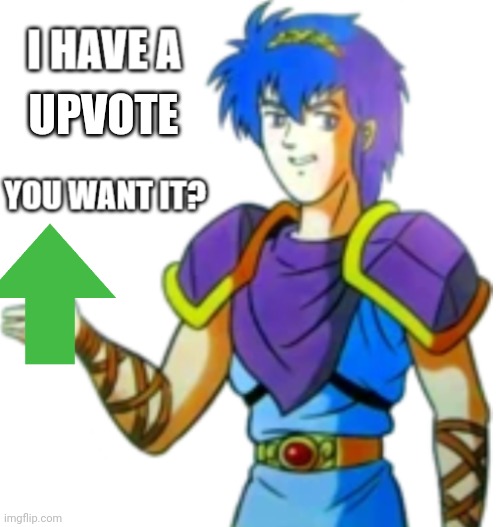 Marth offers you Something | UPVOTE | image tagged in marth offers you something | made w/ Imgflip meme maker