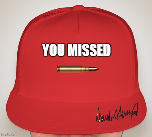 Trump's new Hat | YOU MISSED | image tagged in trump hat,you missed | made w/ Imgflip meme maker