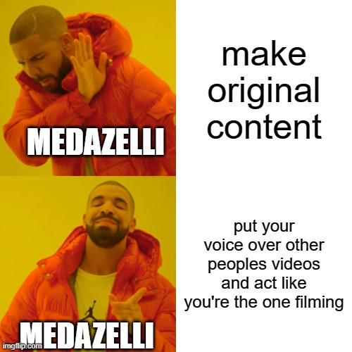 free epic Spekkoek | make original content; MEDAZELLI; put your voice over other peoples videos and act like you're the one filming; MEDAZELLI | image tagged in memes,drake hotline bling | made w/ Imgflip meme maker
