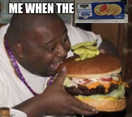 weird-fat-man-eating-burger | ME WHEN THE | made w/ Imgflip meme maker