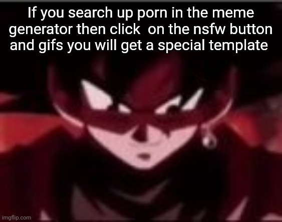 Devious ahh Goku black | If you search up porn in the meme generator then click  on the nsfw button and gifs you will get a special template | image tagged in devious ahh goku black | made w/ Imgflip meme maker