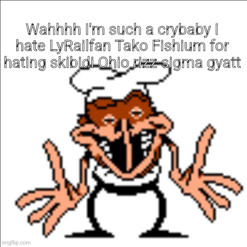 Abusing nubasik07 announcement temp | Wahhhh I'm such a crybaby I hate LyRailfan Tako Fishium for hating skibidi Ohio rizz sigma gyatt | image tagged in greg shrugging | made w/ Imgflip meme maker