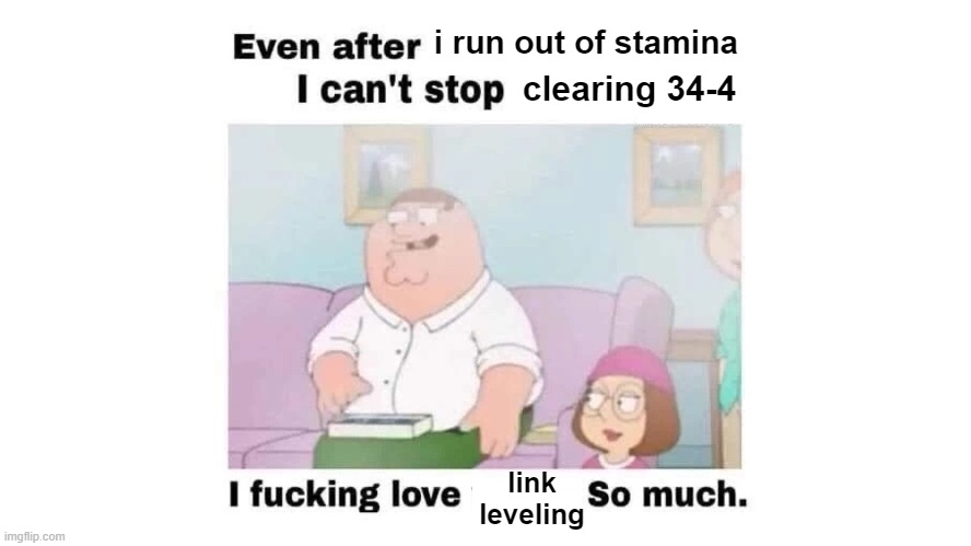 peter plays dokkan battle | i run out of stamina; clearing 34-4; link
leveling | image tagged in dokkan,peter griffin | made w/ Imgflip meme maker