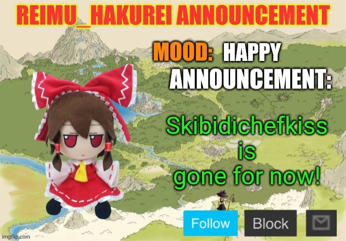 Reimu_Hakurei Announcement 2.0 | HAPPY; Skibidichefkiss is gone for now! | image tagged in reimu_hakurei announcement 2 0 | made w/ Imgflip meme maker