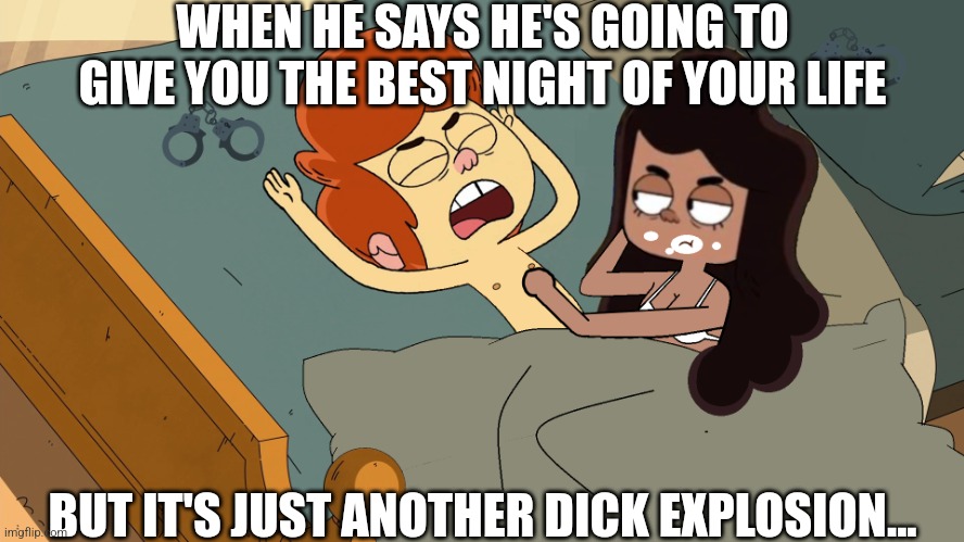 How to mutilate your dick in one easy step... | WHEN HE SAYS HE'S GOING TO GIVE YOU THE BEST NIGHT OF YOUR LIFE; BUT IT'S JUST ANOTHER DICK EXPLOSION... | image tagged in fake whore-gasm,mutilation,bdsm,ollie's pack,no nut november | made w/ Imgflip meme maker