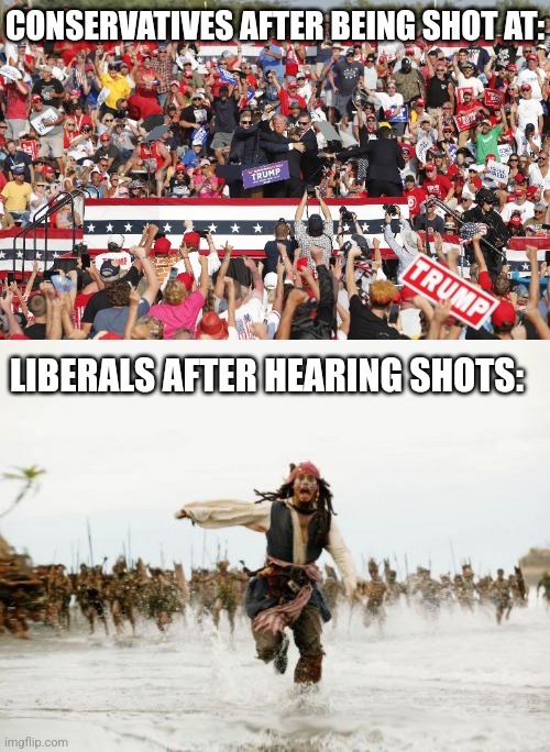 THEY ALL STOOD THEIR GROUND. | CONSERVATIVES AFTER BEING SHOT AT:; LIBERALS AFTER HEARING SHOTS: | image tagged in memes,jack sparrow being chased,conservatives,liberals,president trump,politics | made w/ Imgflip meme maker